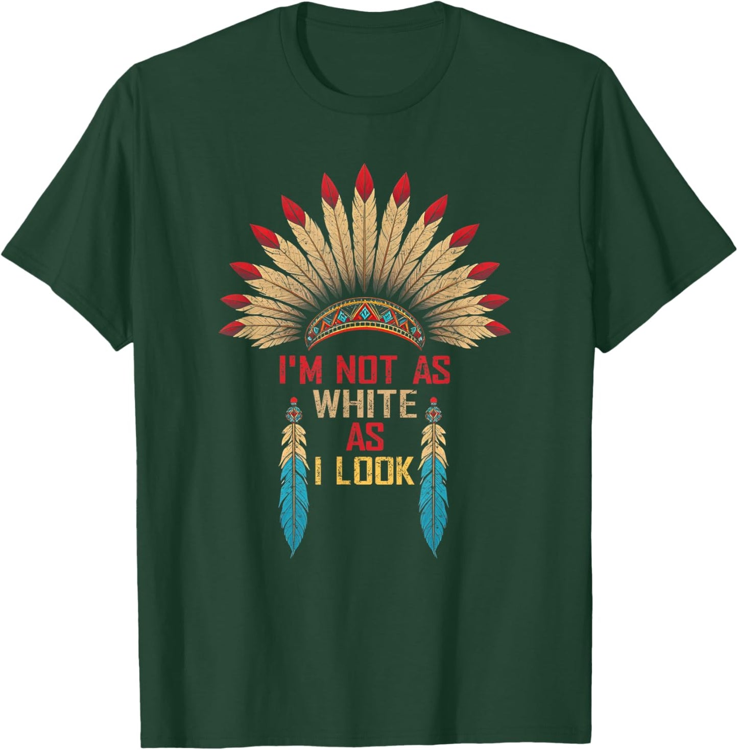 I'm Not As White As I Look, Native Indian American Day T-Shirt - T-Shirt | Forest