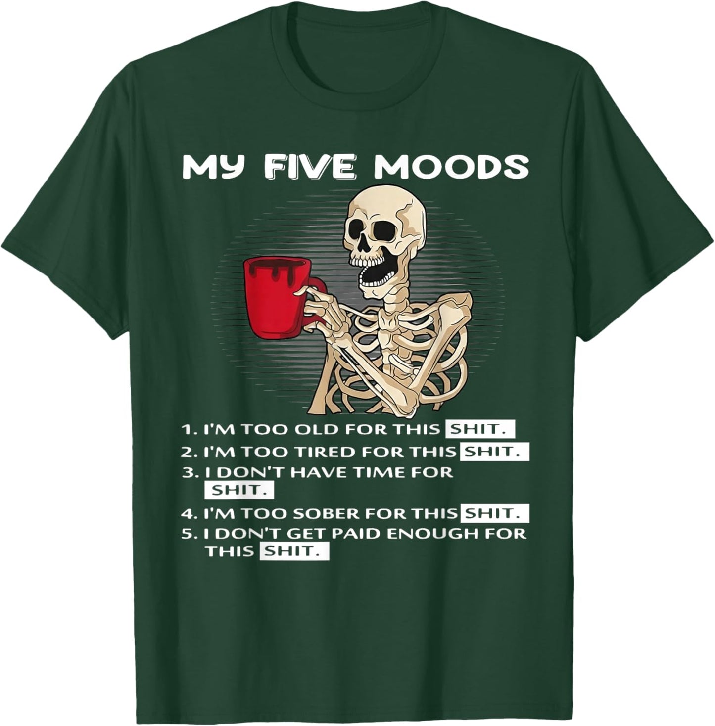 Skeleton My Five Moods 1. I'm Too Old for This Shit T-Shirt - T-Shirt | Forest