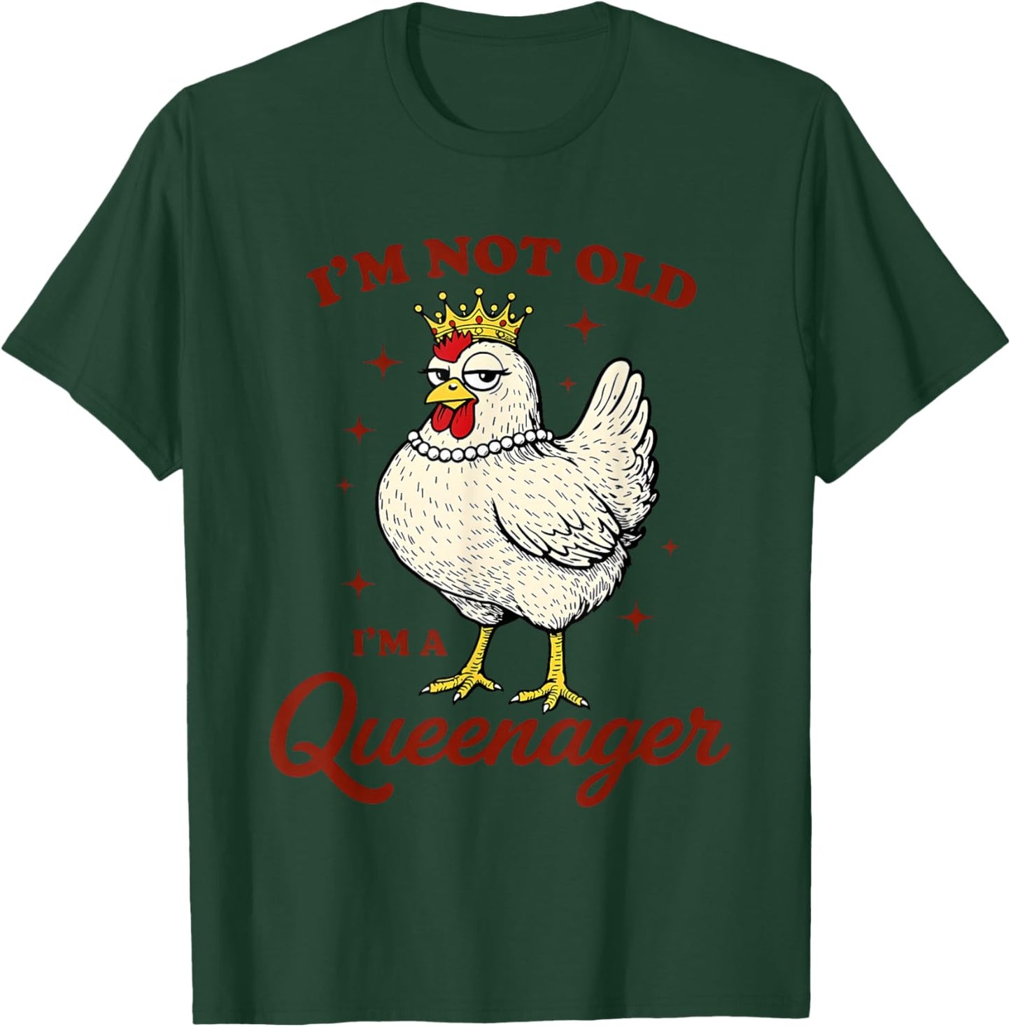 Chicken I'm Not Old I'm A Queenager T-Shirt - T-Shirt | Forest