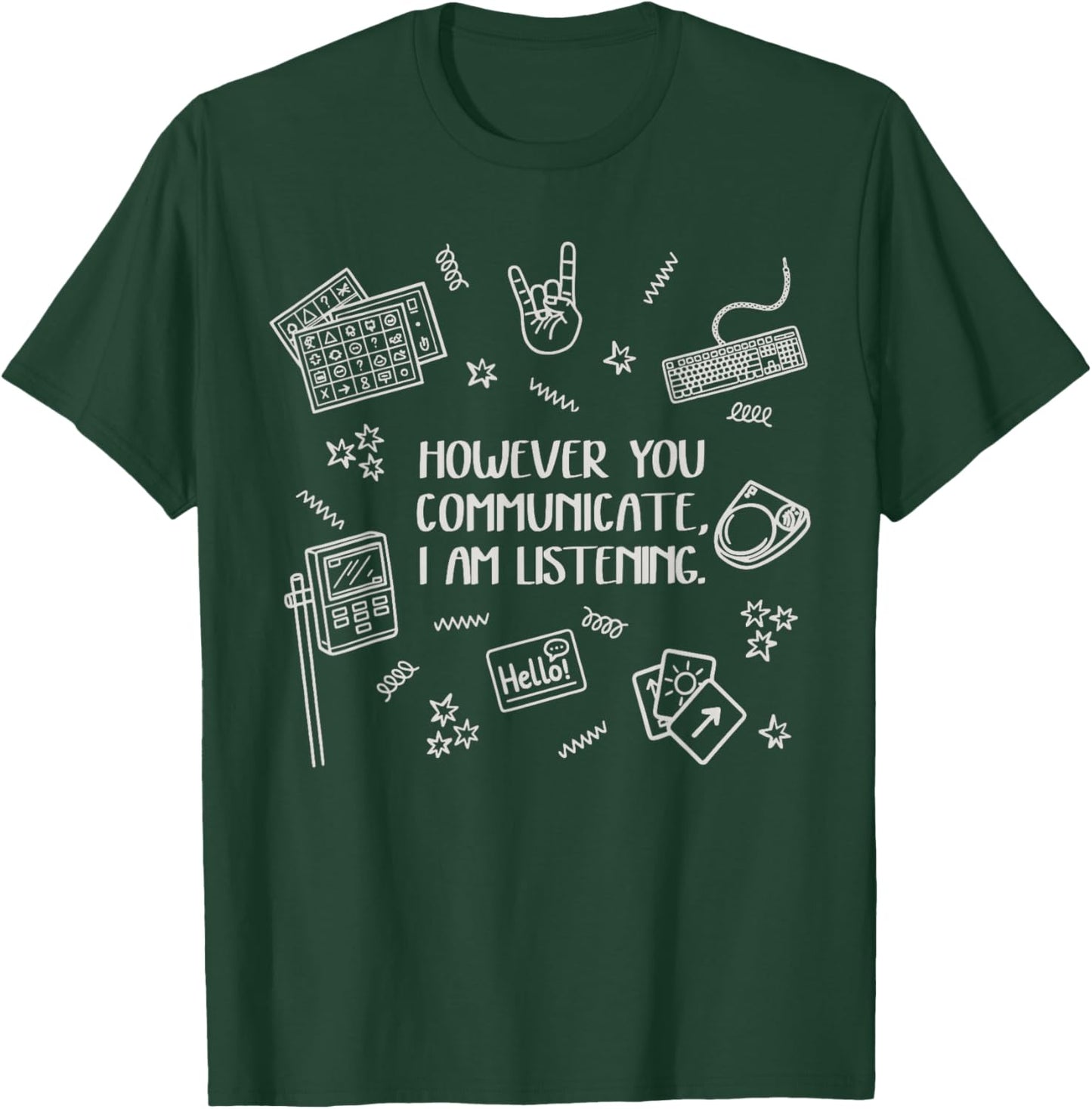 However You Communicate I am Listening T-Shirt - T-Shirt | Forest