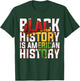 Black History is American History Melanin Black Pride Gifts T-Shirt - T-Shirt | Forest