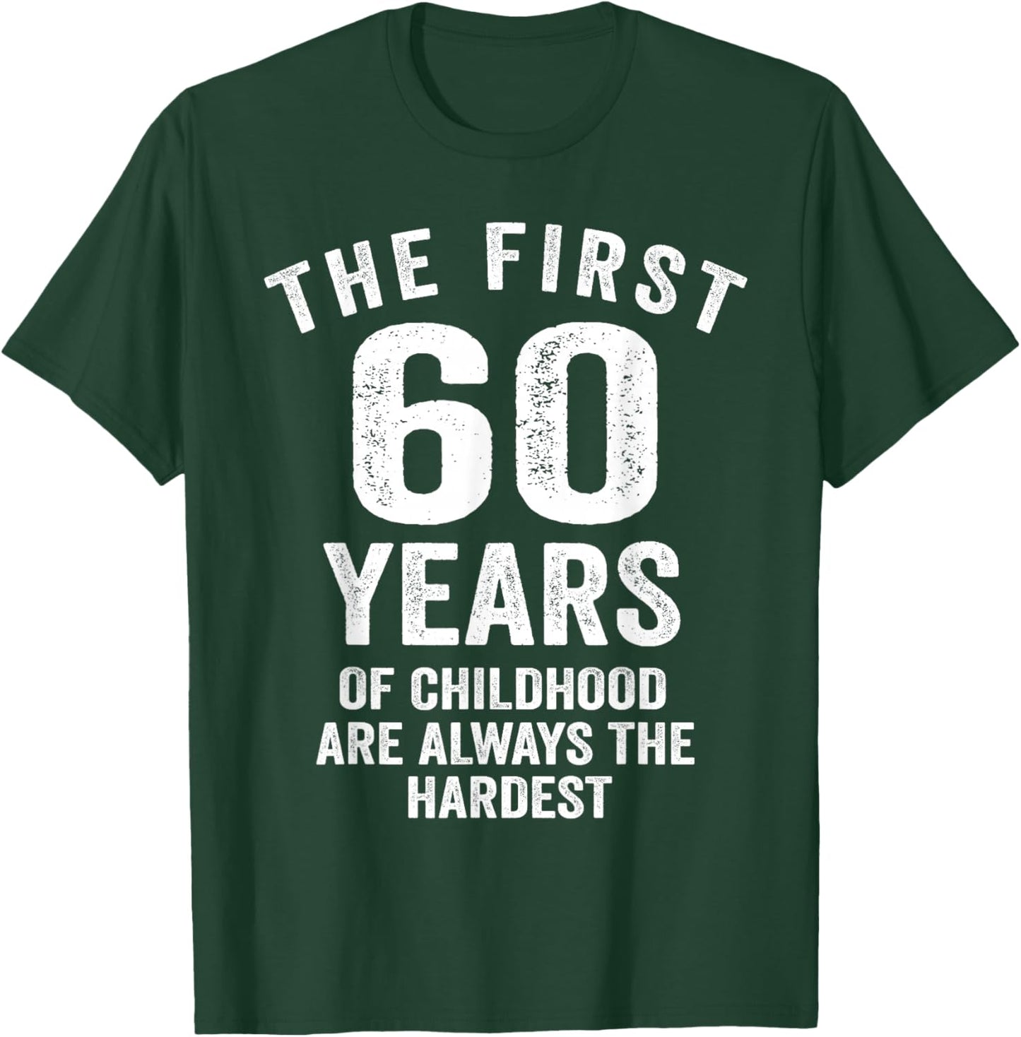 The First 60 Years of Childhood are Hardest 60th Birthday T-Shirt - T-Shirt | Forest