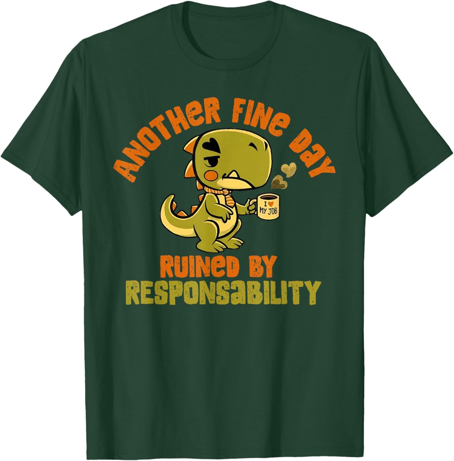 Dinosaur Another Fine Day Ruined by Responsibility T-Shirt - T-Shirt | Forest