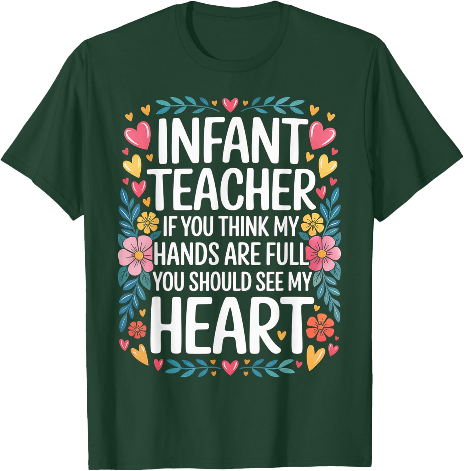 Infant Teacher Hands Full Heart Even Fuller T-Shirt - T-Shirt | Forest
