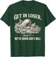 Get in Loser We're Doing God's Will Funny Christian Bible T-Shirt - T-Shirt | Forest
