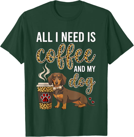 All I Need is Coffee and My Dog Dachshund and Coffee T-Shirt - T-Shirt | Forest