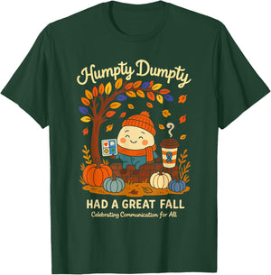 Humpty Dumpty Had A Great Fall AAC Awareness Speech Therapy T-Shirt - T-Shirt | Forest