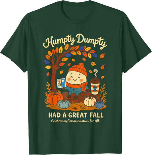 Humpty Dumpty Had A Great Fall AAC Awareness Speech Therapy T-Shirt - T-Shirt | Forest