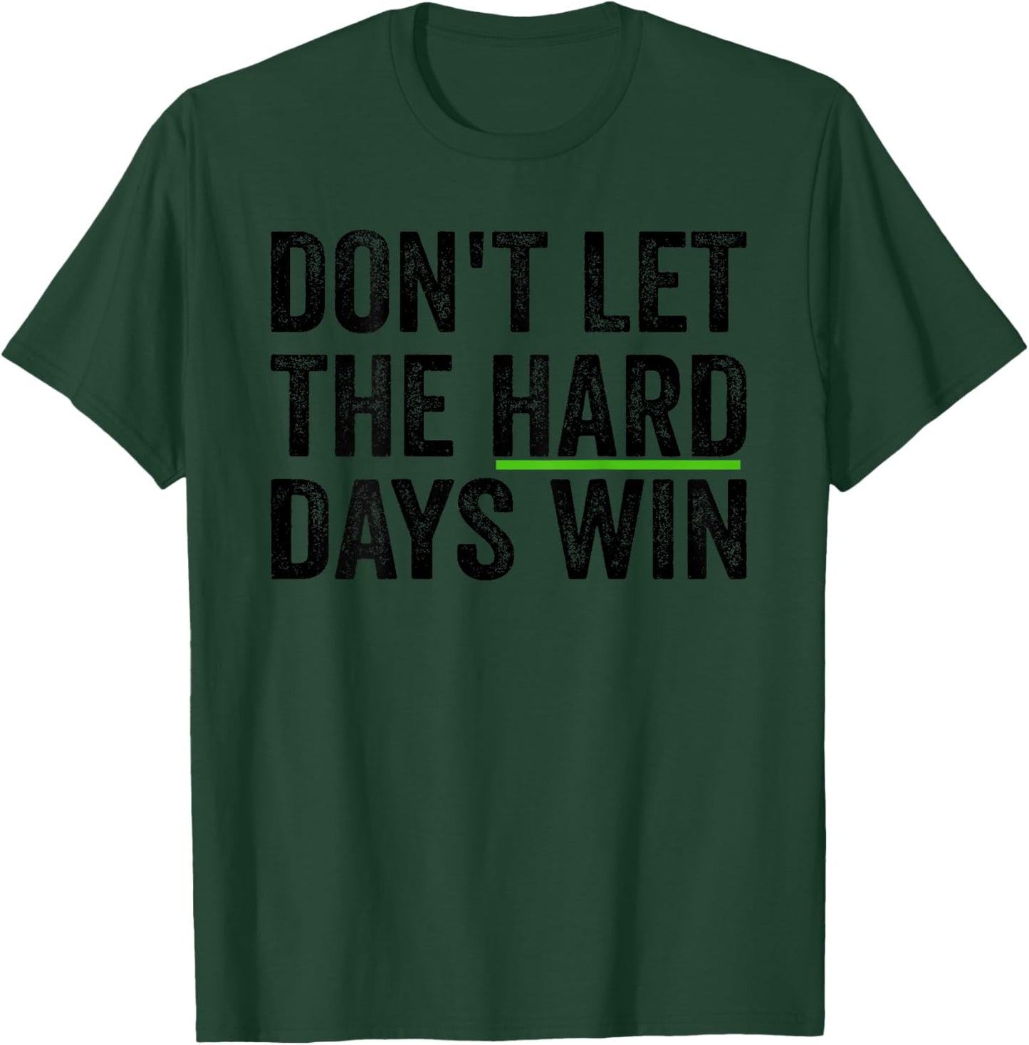 Don't Let The Hard Days Win Inspirational Motivational Quote T-Shirt - T-Shirt | Forest