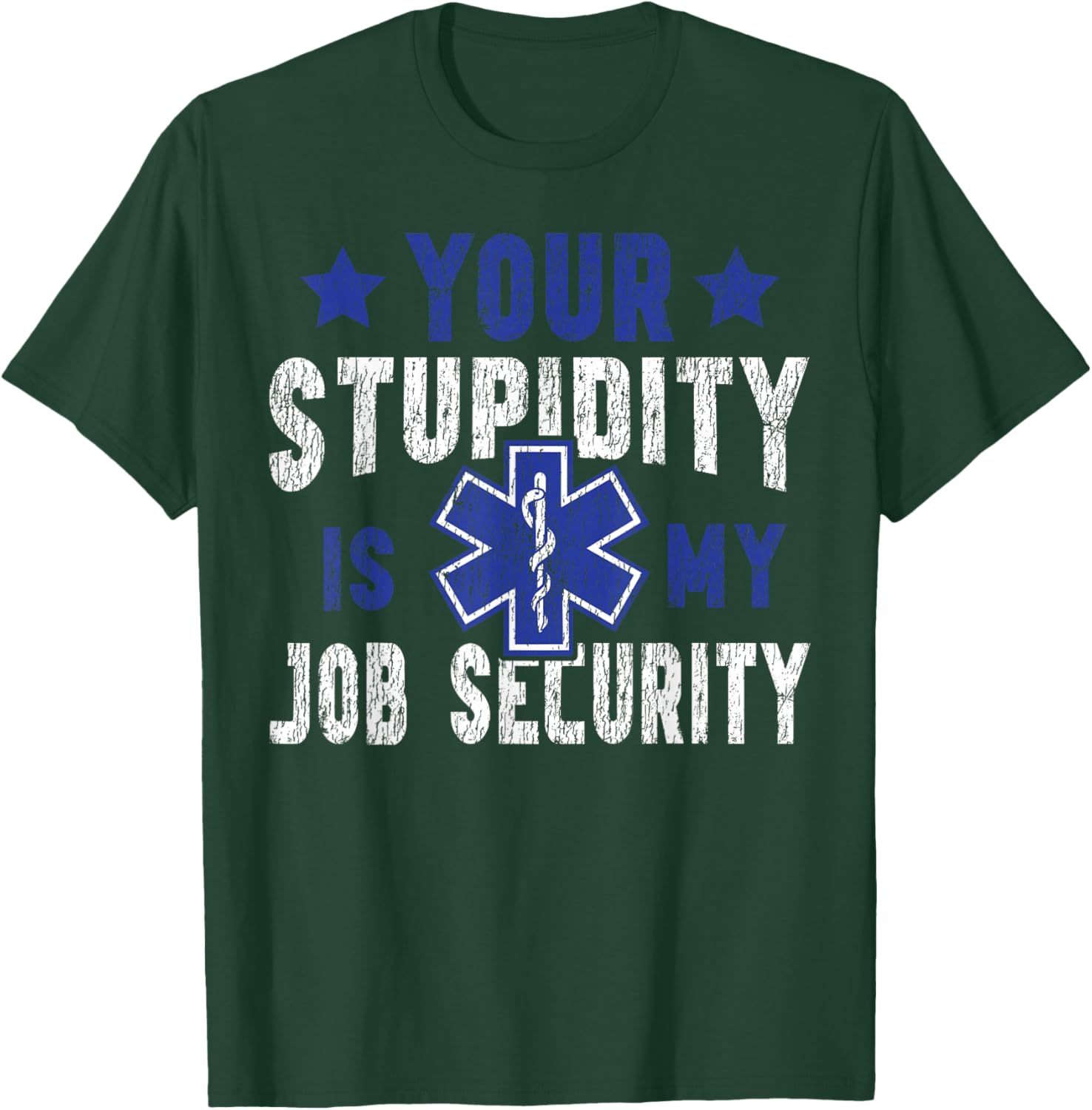 EMT EMS Paramedic AMR Sarcastic Your Stupidity is My Job T-Shirt - T-Shirt | Forest