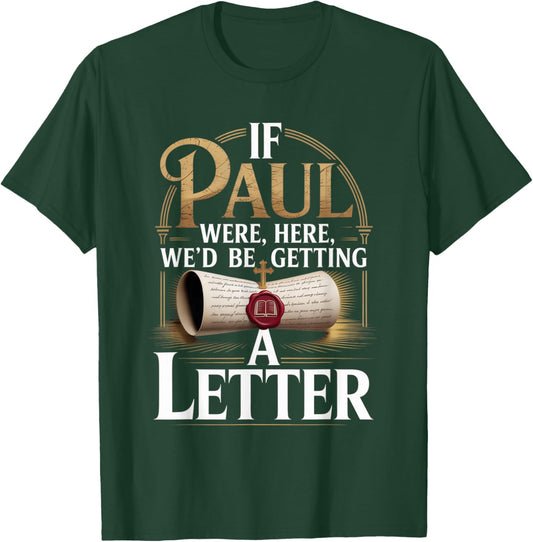 If Paul were Here We'd Be Getting A Letter Faith Quote T-Shirt - T-Shirt | Forest