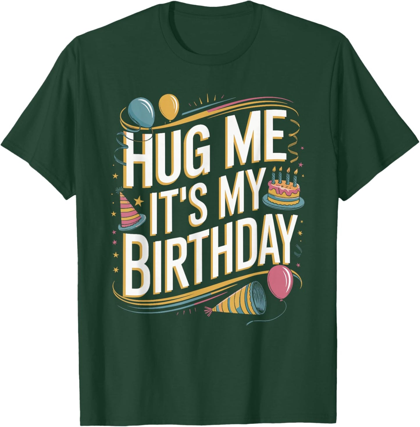 Hug Me It's My Birthday Funny Quote T-Shirt - T-Shirt | Forest