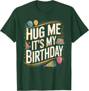 Hug Me It's My Birthday Funny Quote T-Shirt - T-Shirt | Forest