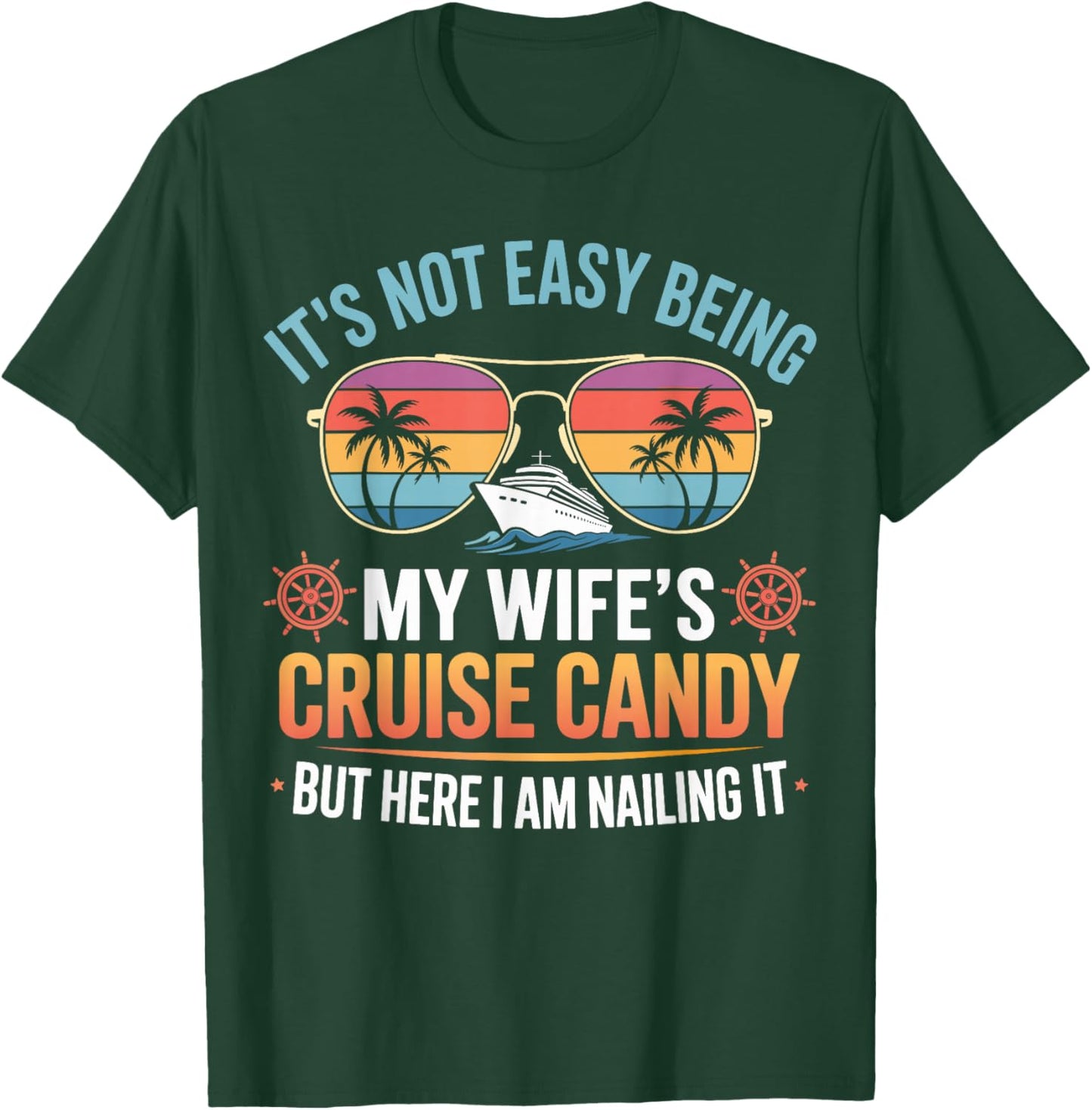 Its Not Easy Being My Wifes Cruise Candy but I am Nailing it T-Shirt - T-Shirt | Forest