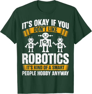 It's Okay If You Don't Like Robotics - Robotics Engineering T-Shirt - T-Shirt | Forest