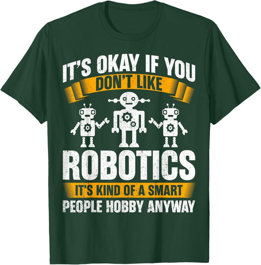 It's Okay If You Don't Like Robotics - Robotics Engineering T-Shirt - T-Shirt | Forest