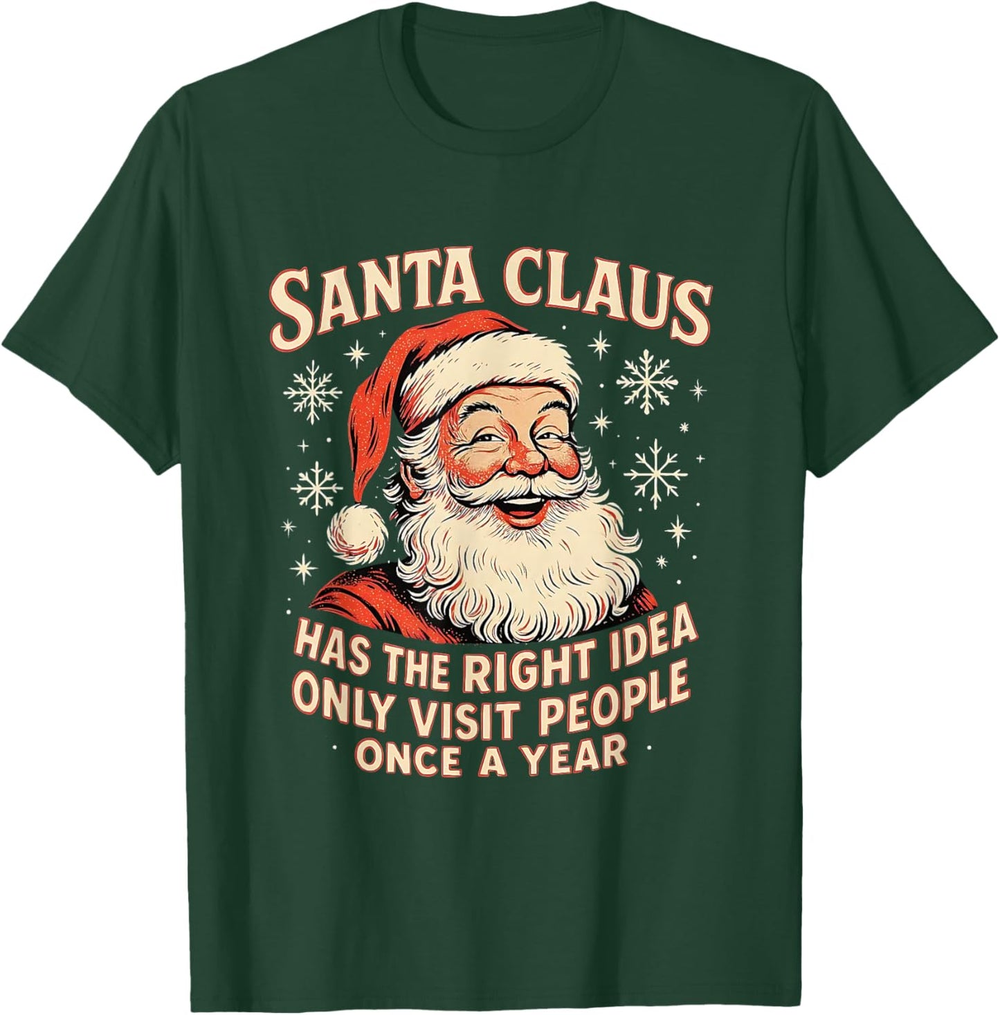 Santa Claus Has The Right Idea Visit People Once Year T-Shirt - T-Shirt | Forest