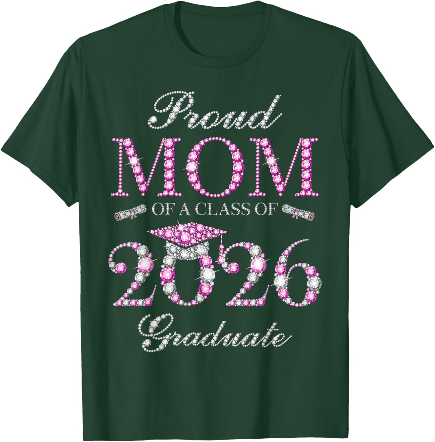 Proud Mom of A Class of 2026 Graduate T-Shirt - T-Shirt | Forest