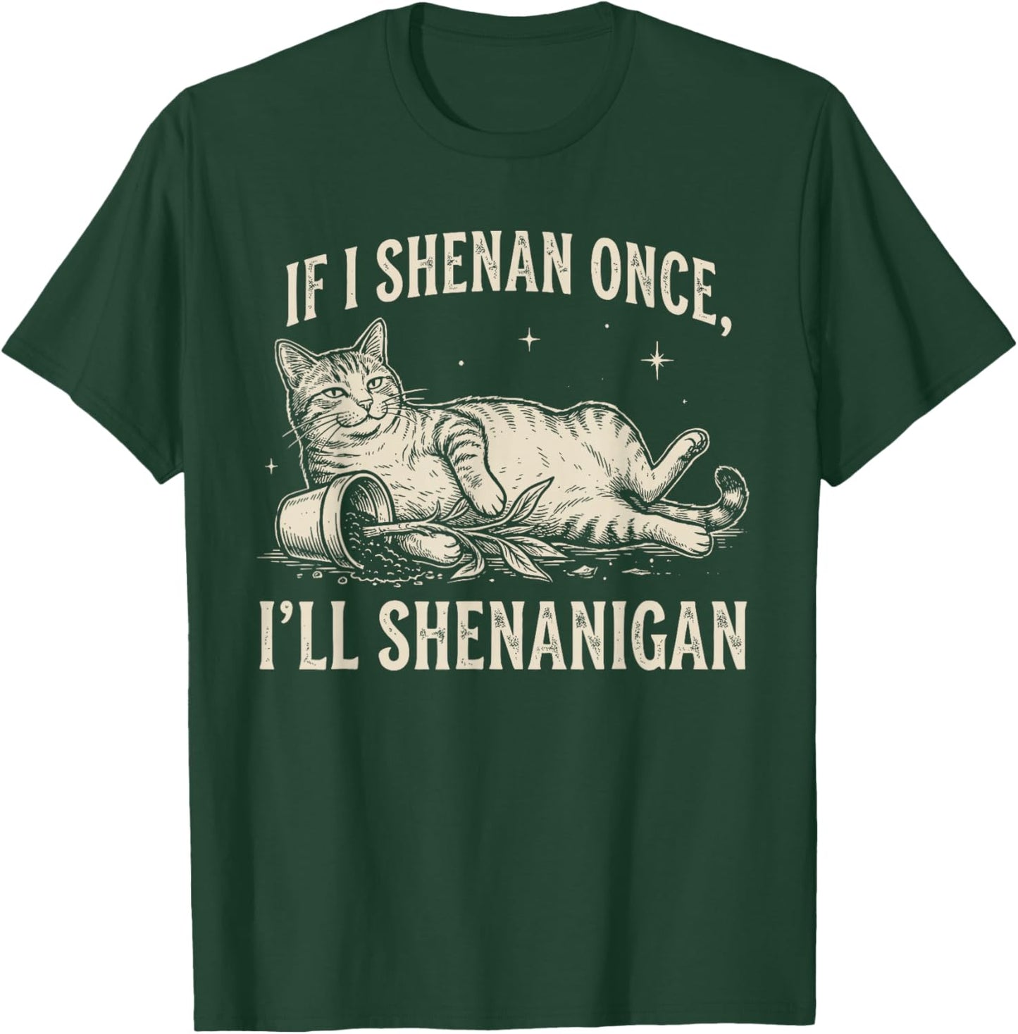 If I Shenan Once I'll Shenanigan Funny Cat T-Shirt - T-Shirt | Forest