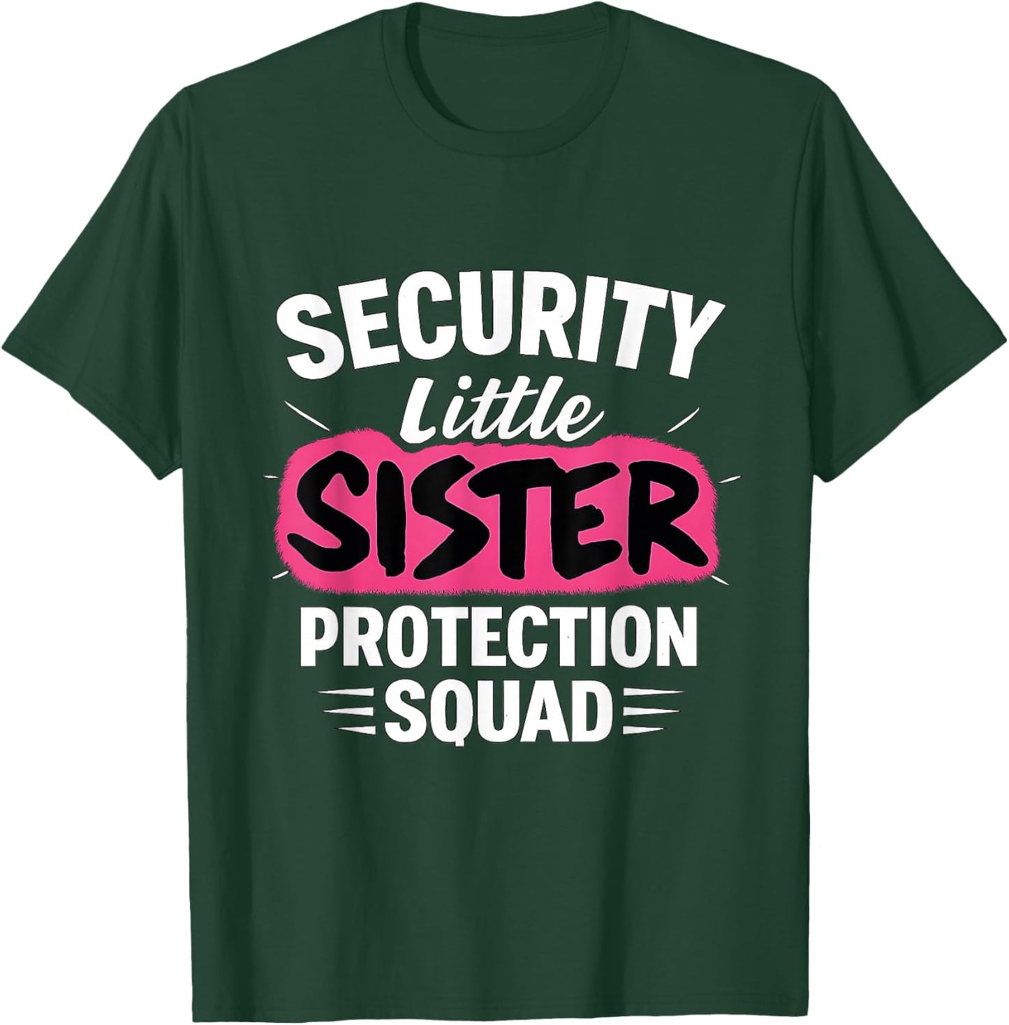 Security Little Sister Protection Squad Big Sister Security T-Shirt - T-Shirt | Forest