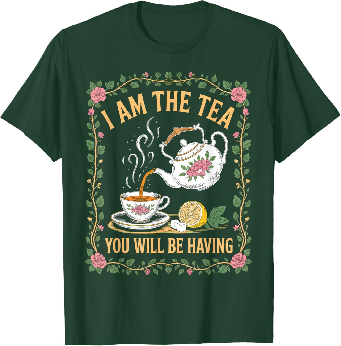 I Am The Tea You Will Be Having Funny British Tea Lover T-Shirt - T-Shirt | Forest