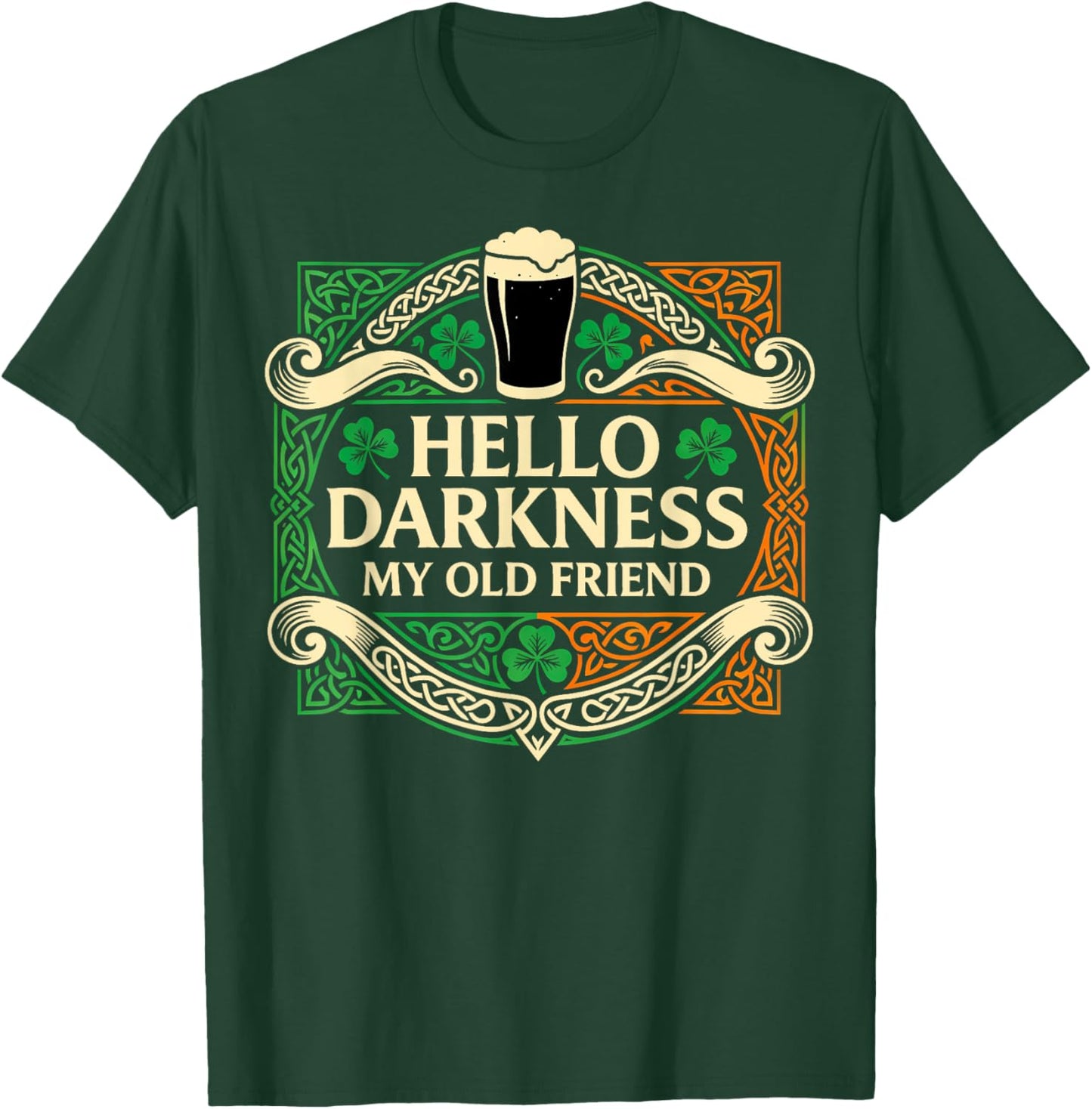 Hello Darkness My Old Friend Irish Drinking St Patricks Day T-Shirt - T-Shirt | Forest