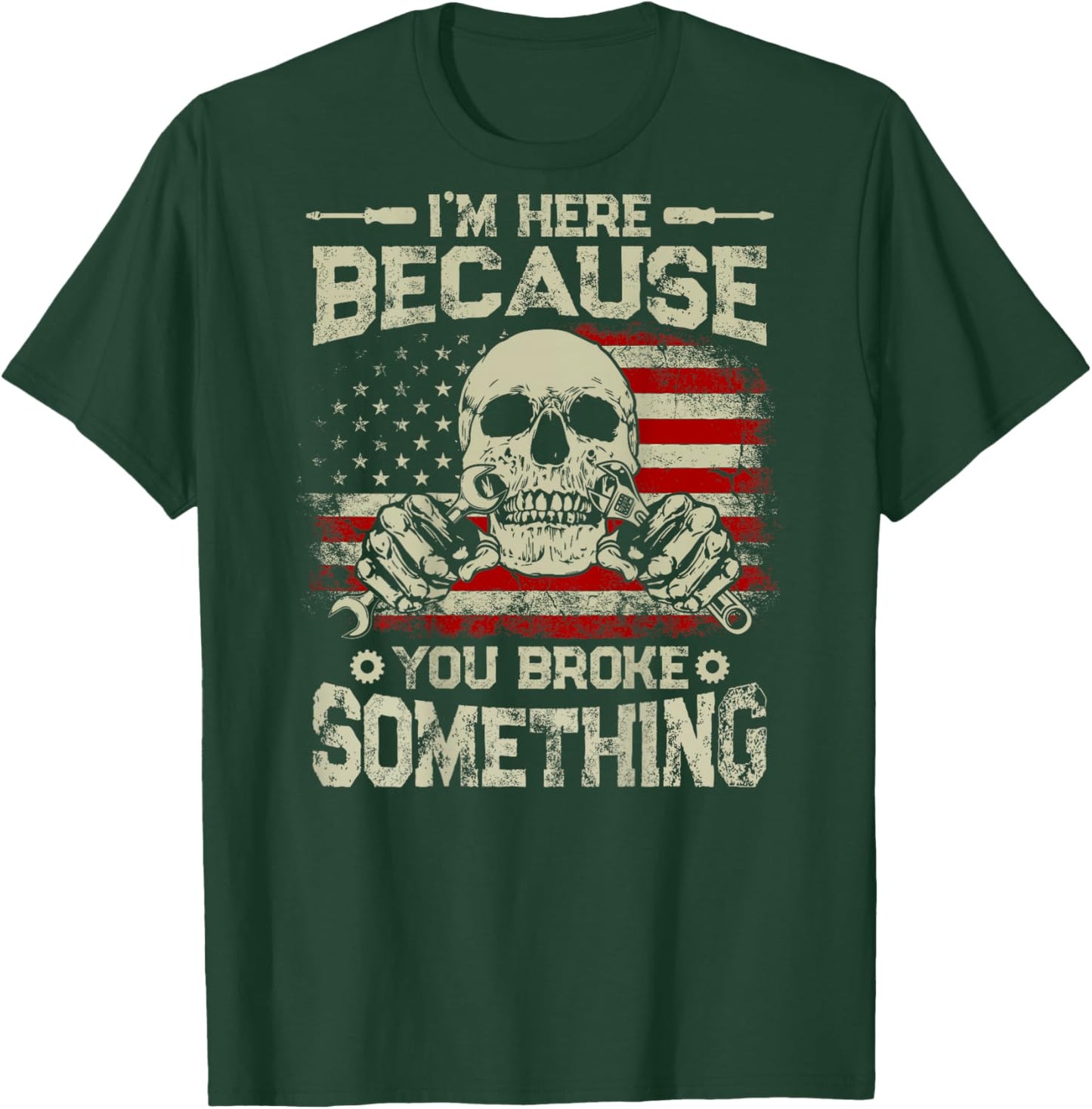 Vintage I'm Here Because You Broke Something US Flag On Back T-Shirt - T-Shirt | Forest
