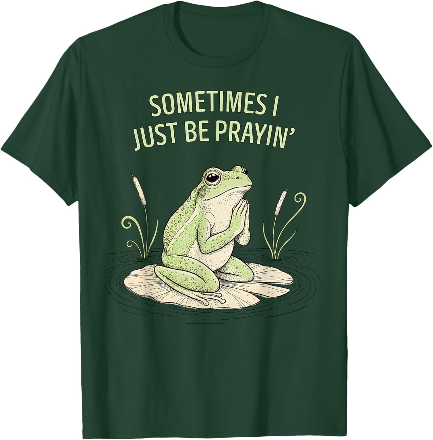 Christian Sometimes I Just Be Prayin' Frog of Faith T-Shirt - T-Shirt | Forest