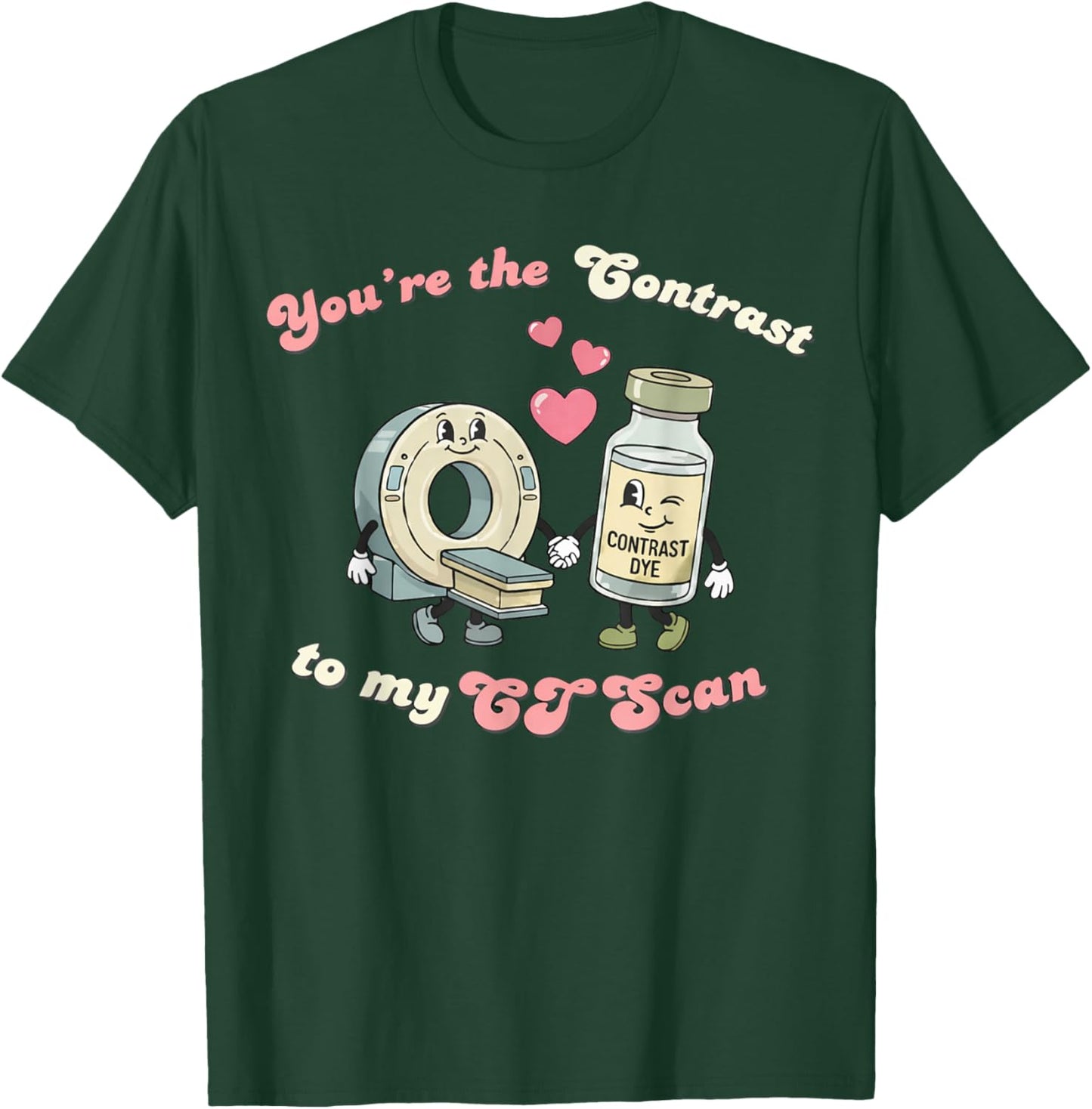 You're The Contrast to My CT Scan Radiology Valentine Nurse T-Shirt - T-Shirt | Forest