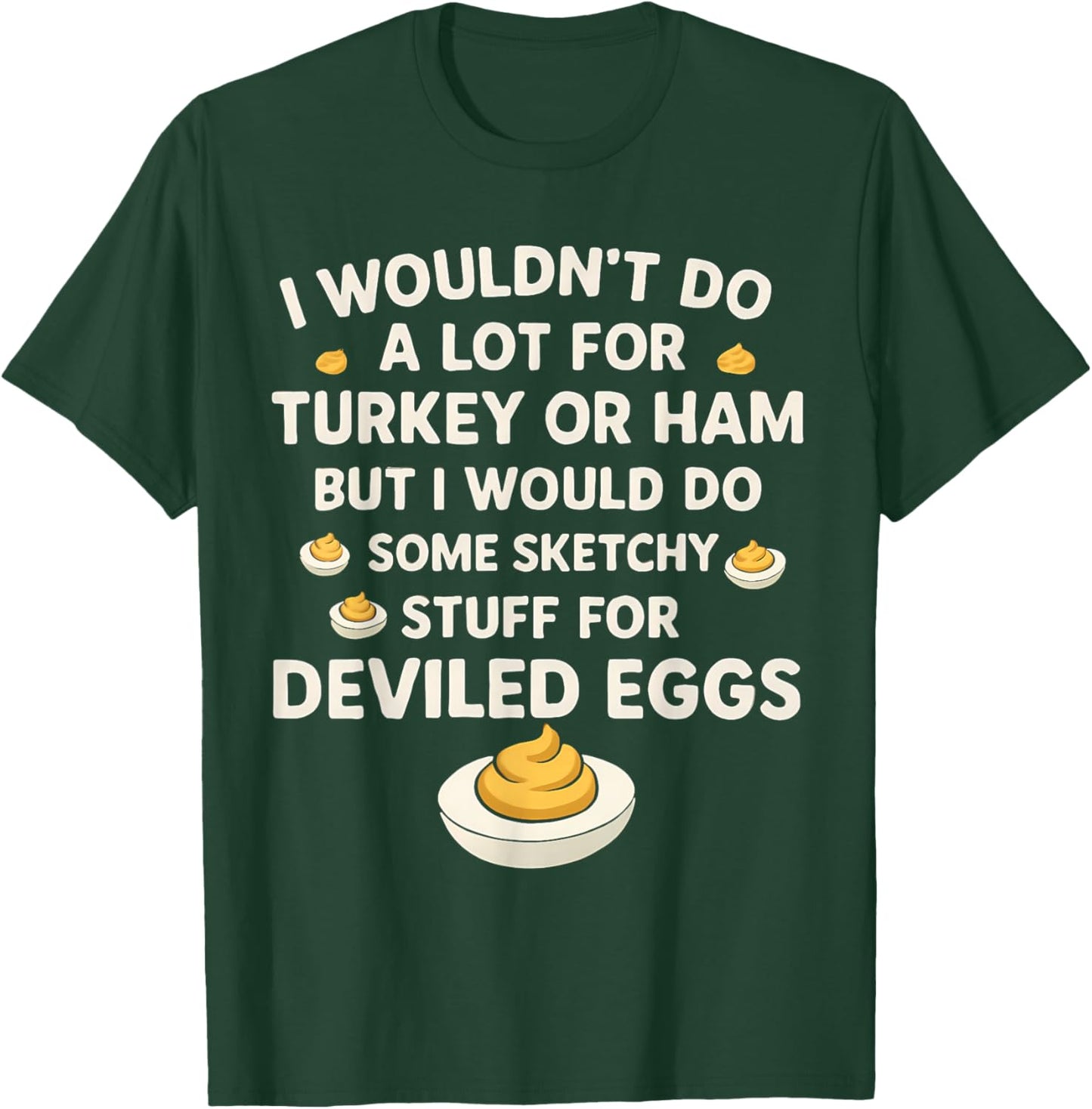 I Wouldn't Do A Lot for Turkey Or Ham But I Would Do Sketchy T-Shirt - T-Shirt | Forest