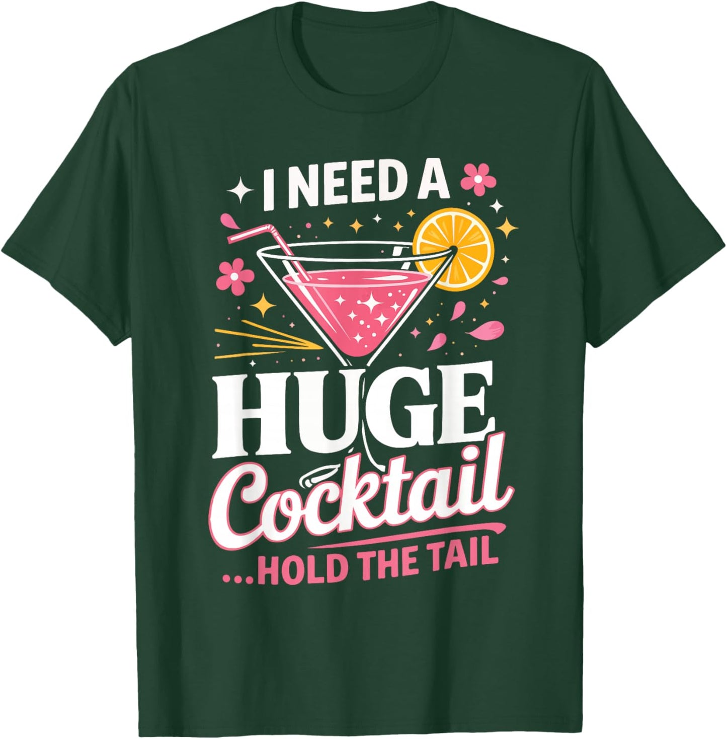 I Need A Huge Cocktail Hold The Tail Funny Quote T-Shirt - T-Shirt | Forest