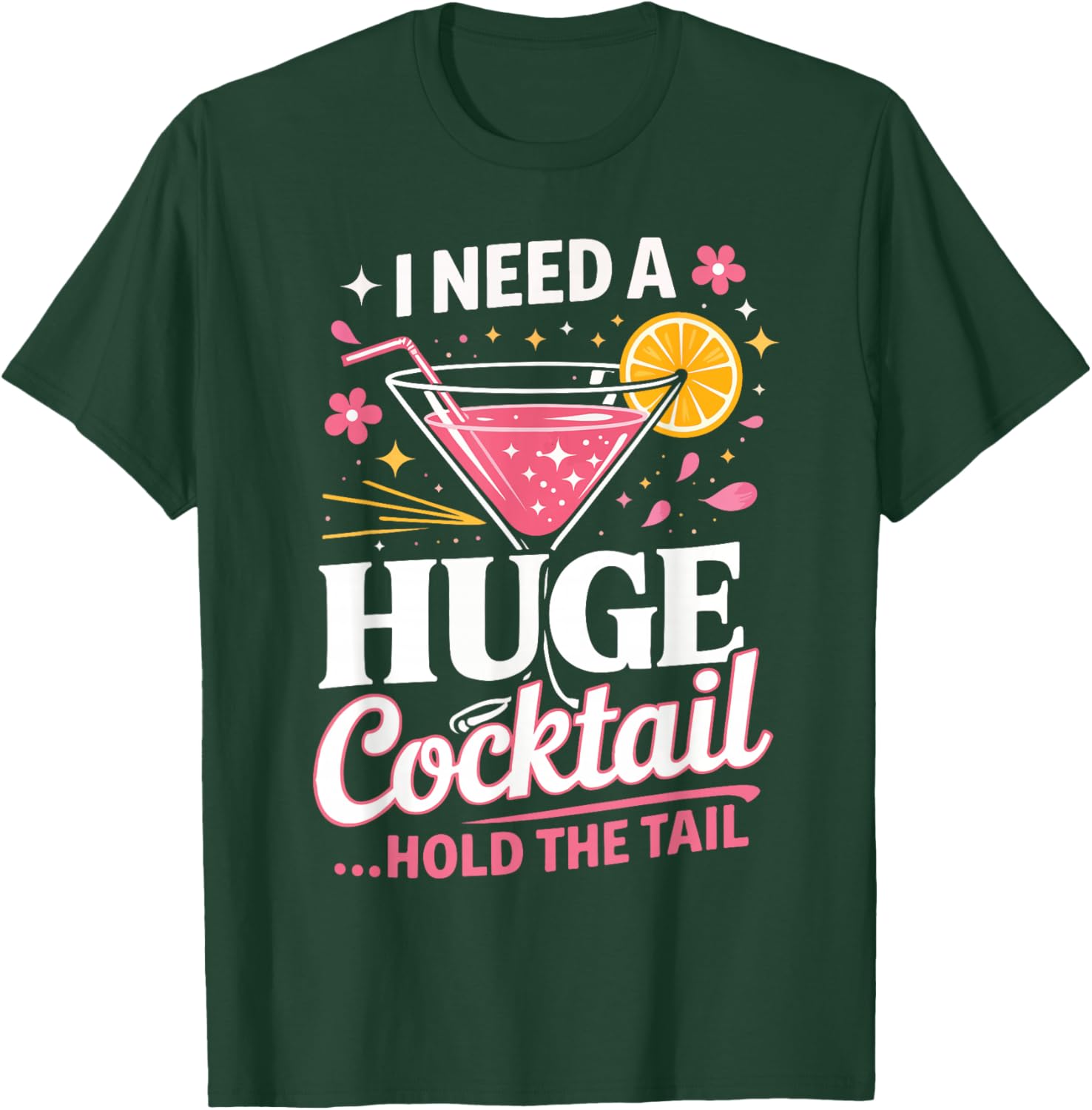 I Need A Huge Cocktail Hold The Tail Funny Quote T-Shirt - T-Shirt | Forest