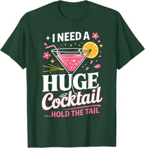 I Need A Huge Cocktail Hold The Tail Funny Quote T-Shirt - T-Shirt | Forest