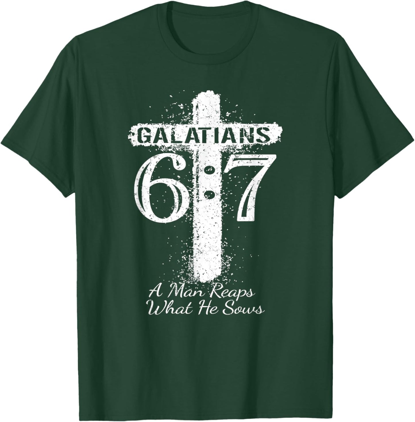 Christian Saying Scripture GALATIANS 6 7 REAPS What HE SOWS T-Shirt - T-Shirt | Forest