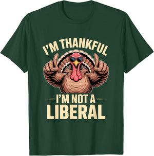 I’m Thankful I’m Not A Liberal Funny Thanksgiving Gifts T-Shirt - T-Shirt | Forest