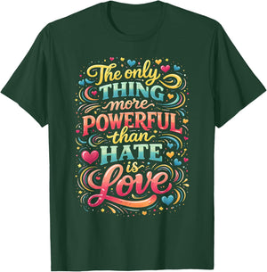 The only Thing More Powerful Than Hate is Love T-Shirt - T-Shirt | Forest