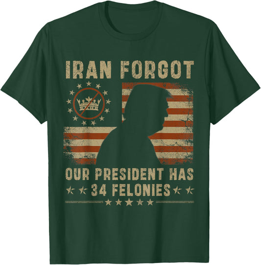 Iran Forgot Our President Has 34 Felonies Vintage US Flag T-Shirt - T-Shirt | Forest