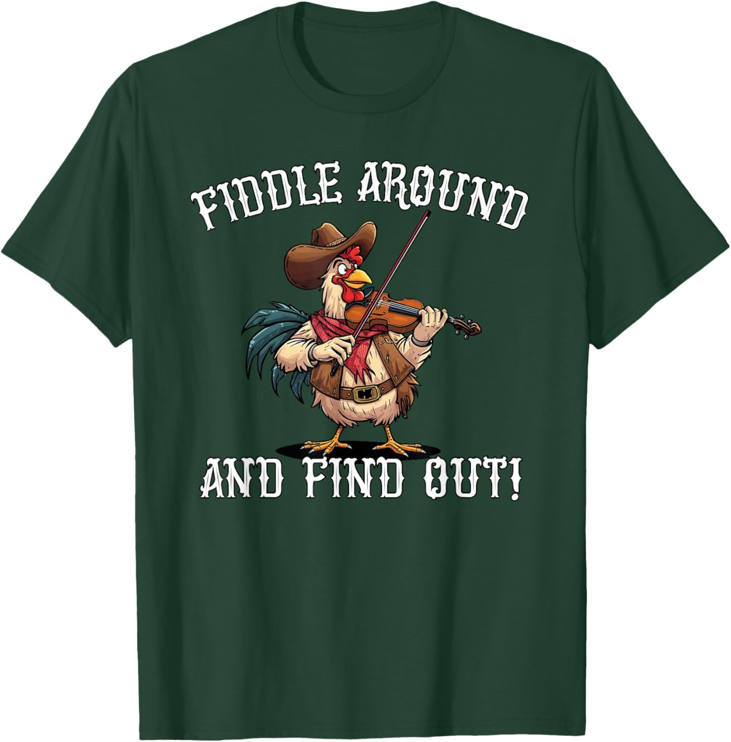 Fiddle Around and Find Out Cowboy Chicken Western Pun Fun T-Shirt - T-Shirt | Forest