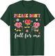 Don't Fall for Me Physical Therapy Valentine's Day Therapist T-Shirt - T-Shirt | Forest
