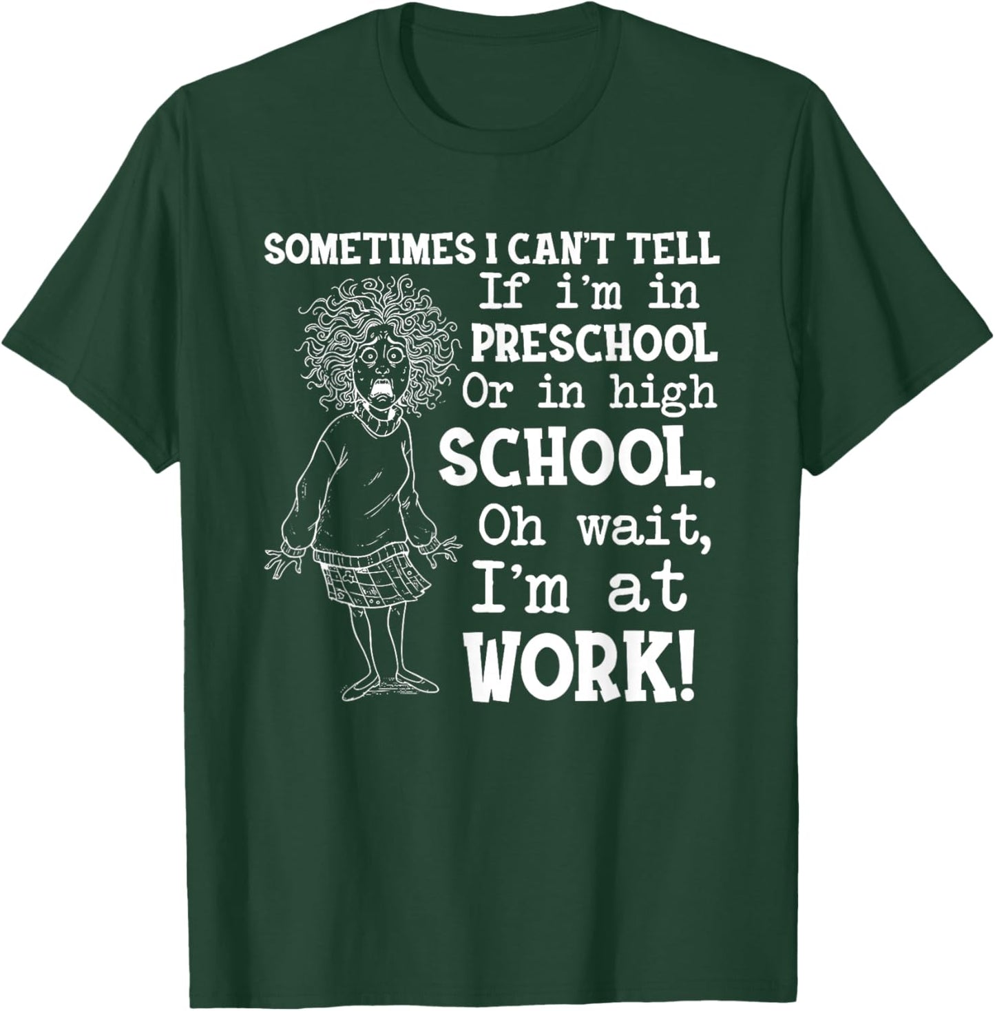 Sometimes I Can't Tell If I'm in Preschool Or in High T-Shirt - T-Shirt | Forest