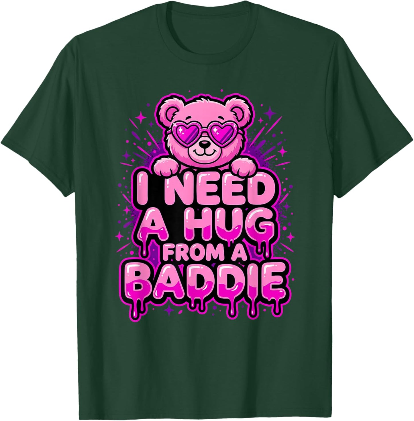 I Need A Hug from A Baddie T-Shirt - T-Shirt | Forest