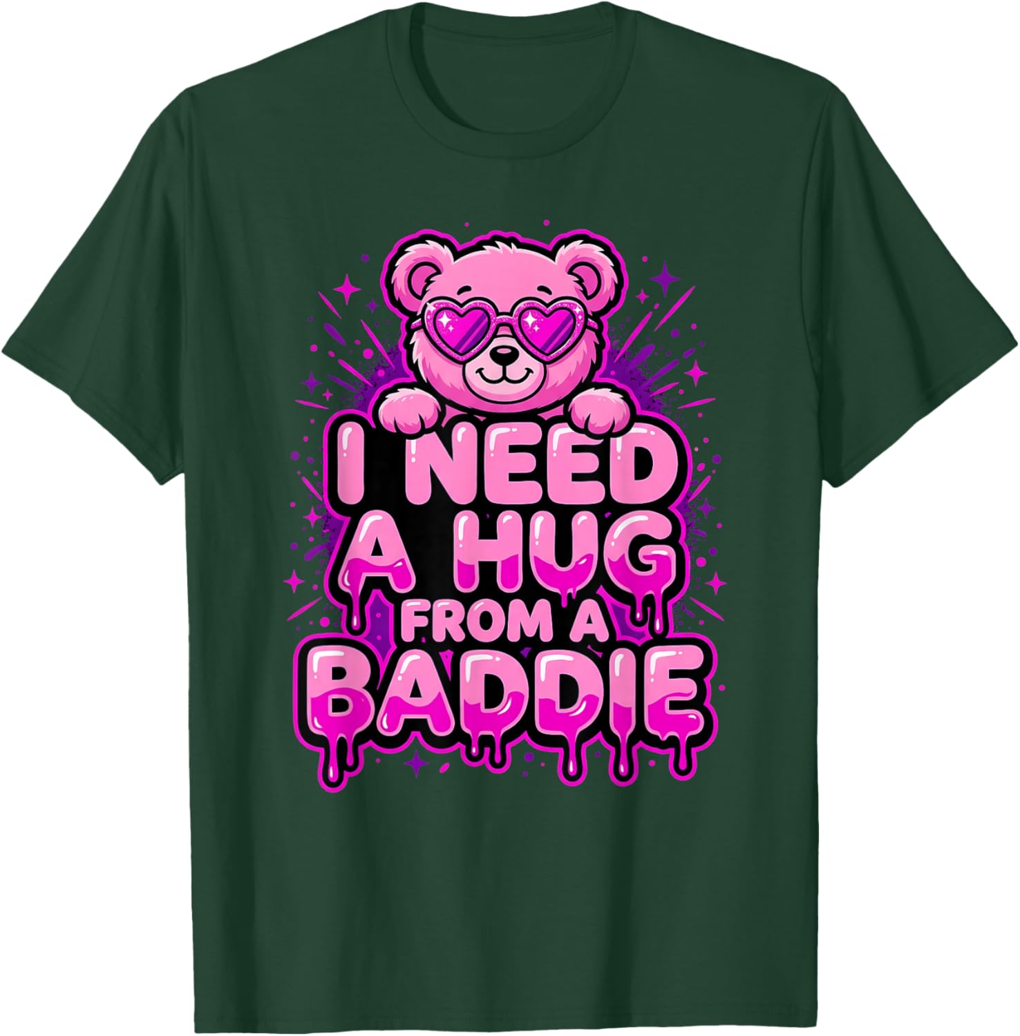 I Need A Hug from A Baddie T-Shirt - T-Shirt | Forest