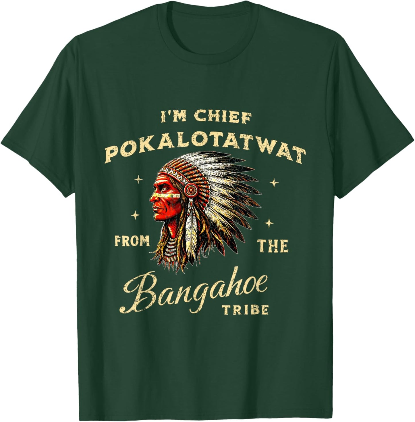 I'm Chief Pokalotatwat from The Tribe Native American Land T-Shirt - T-Shirt | Forest