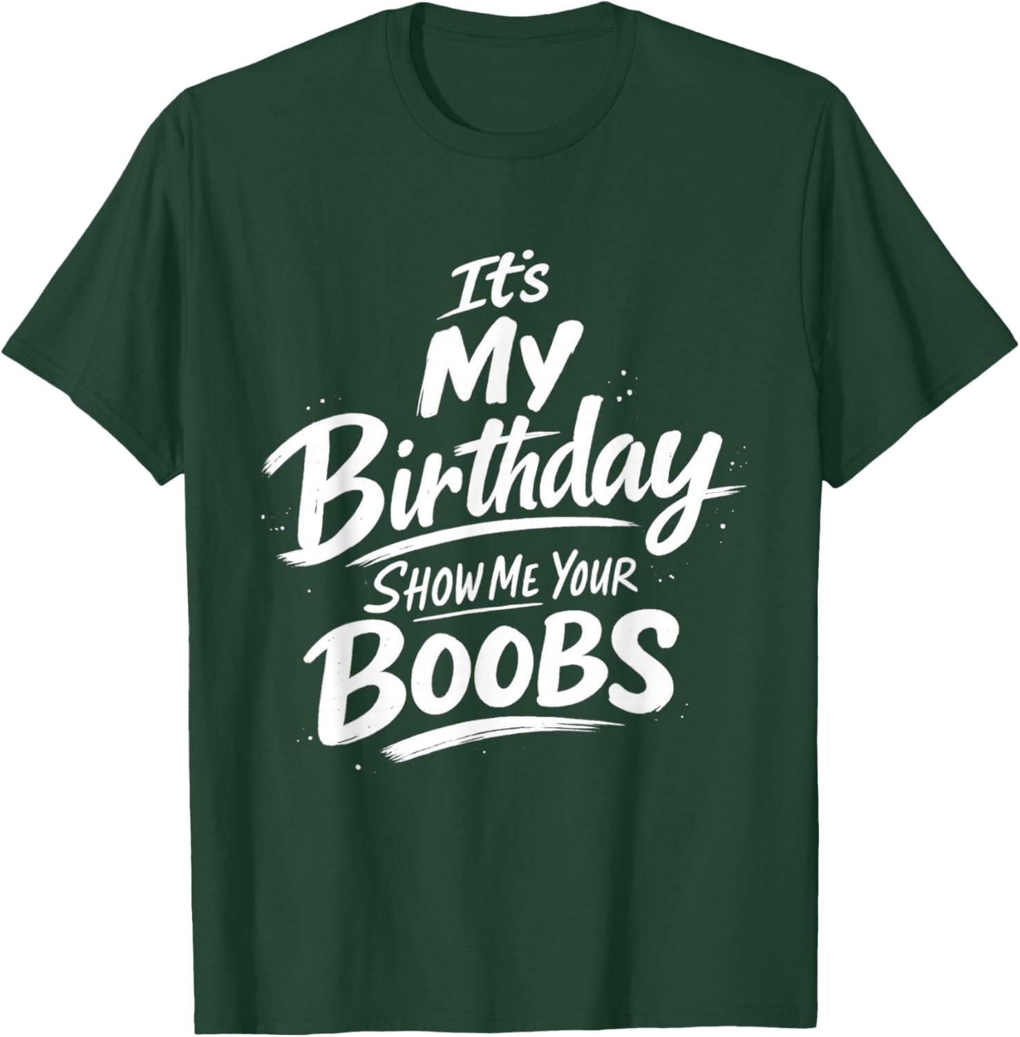 It's My Birthday Show Me Your Boobs Funny T-Shirt - T-Shirt | Forest