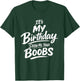 It's My Birthday Show Me Your Boobs Funny T-Shirt - T-Shirt | Forest