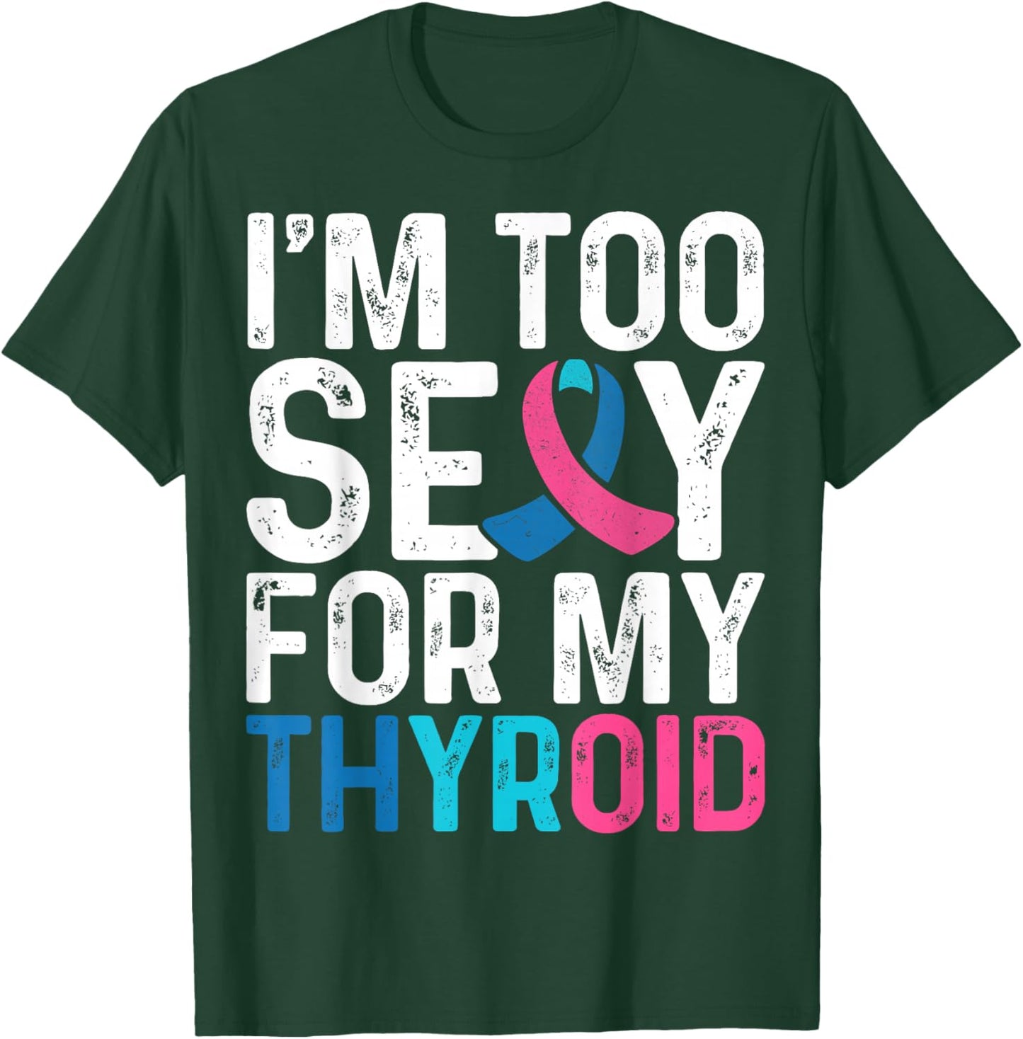 I'm Too Sexy for My Thyroid - Teal Pink Blue Thyroid Cancer T-Shirt - T-Shirt | Forest
