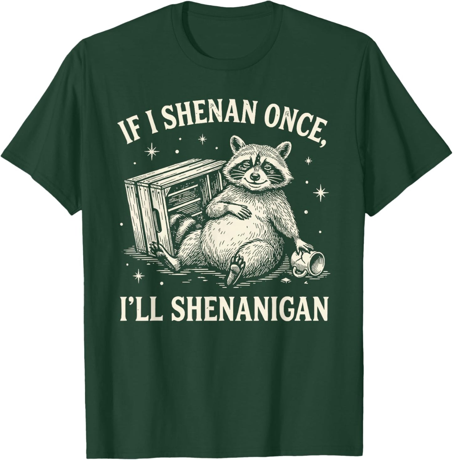 If I Shenan Once I'll Shenanigan Funny Raccoon T-Shirt - T-Shirt | Forest