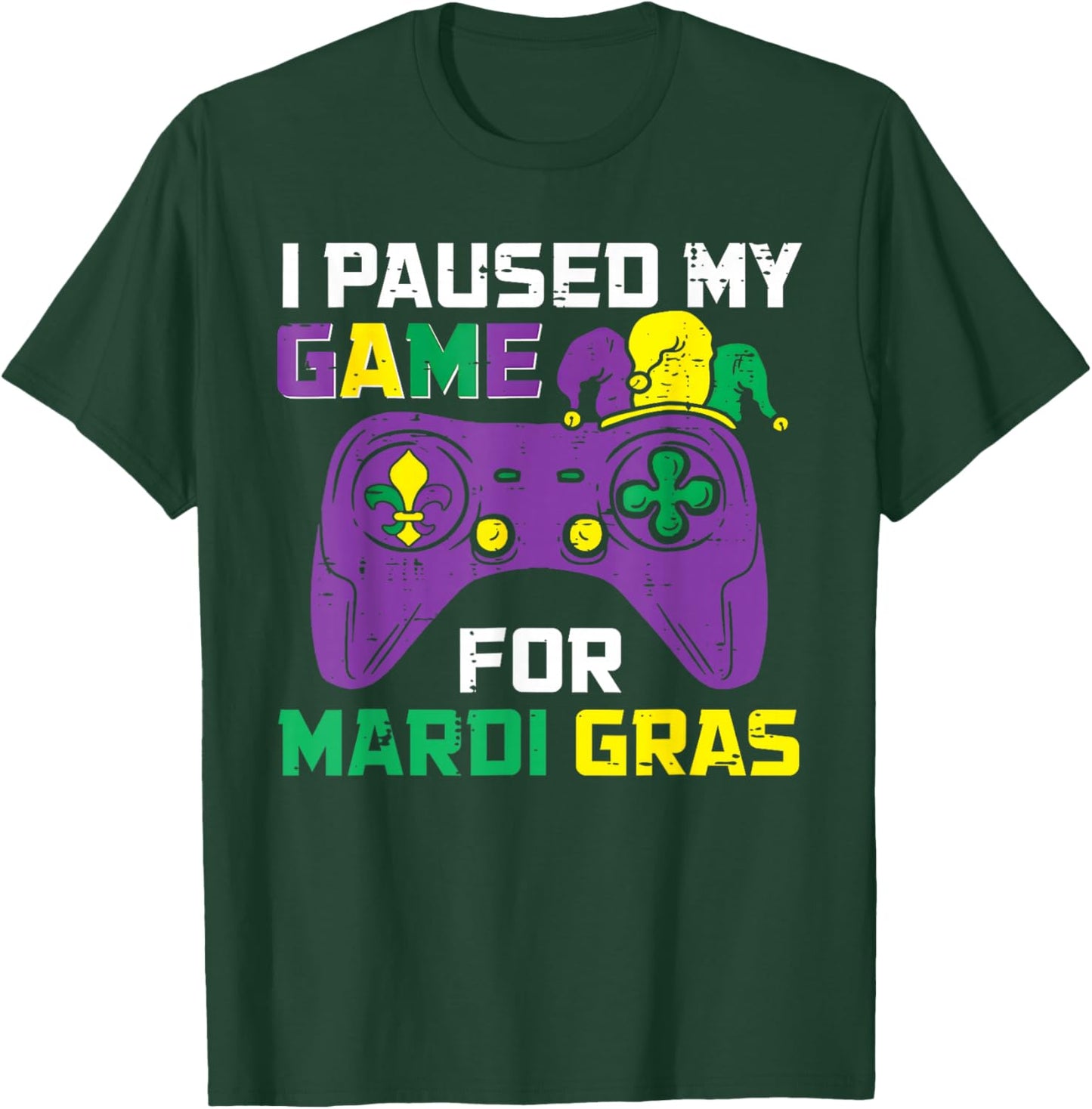 I Paused My Game for Mardi Gras Video Gamer Gaming T-Shirt - T-Shirt | Forest