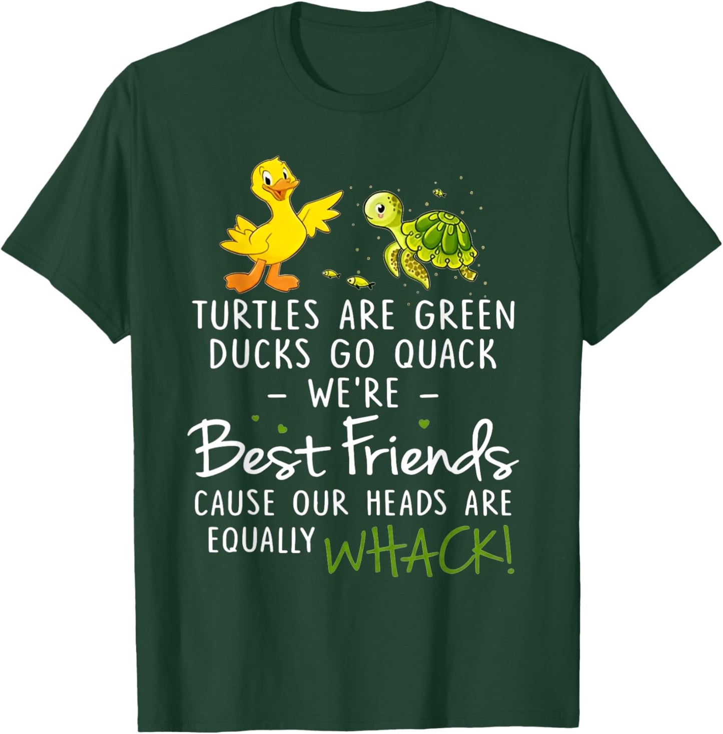 Turtles are Green Ducks Go Quack were Best Friends Cause Our T-Shirt - T-Shirt | Forest
