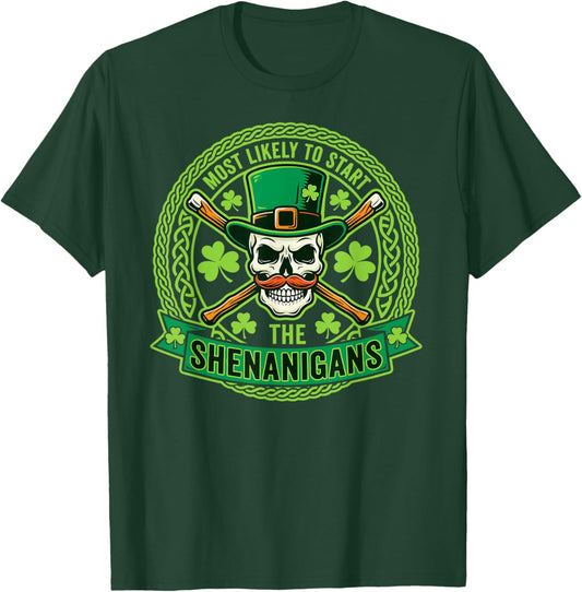 Most Likely to Start The Shenanigans St Patricks Day Irish T-Shirt - T-Shirt | Forest